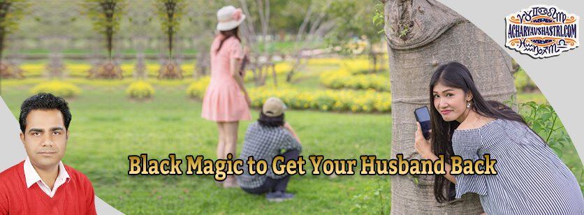 Black Magic to Get Your Husband Back