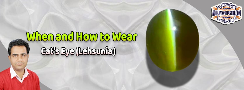 How to wear Cats Eye or Lahsuniya Gemstone, vaidurya Description, Properties, Type, Purity, Identification and method.