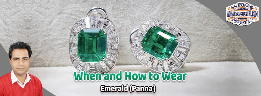How to wear Green Emerald or Panna Gemstone, Description, Properties, Type, Purity, Identification and method.