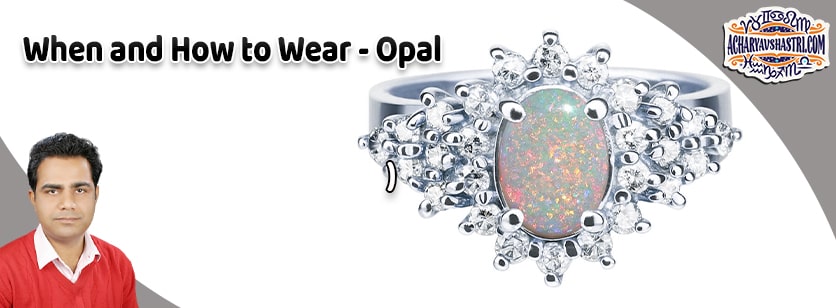 How to wear Opal, vaidurya Description, Properties, Type, Purity, Identification and method.