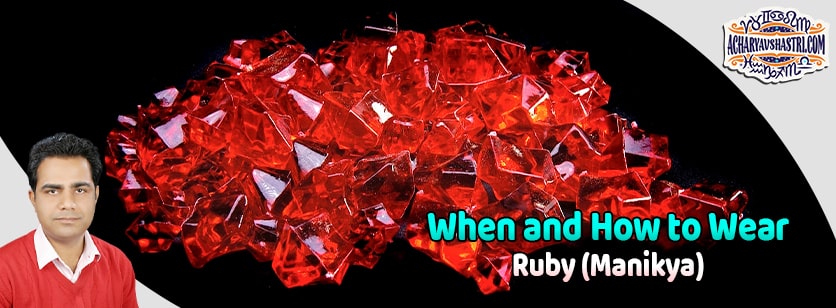 How to wear Ruby - Manikya Gemstone, Description, Properties, Type, Purity, Identification and method.