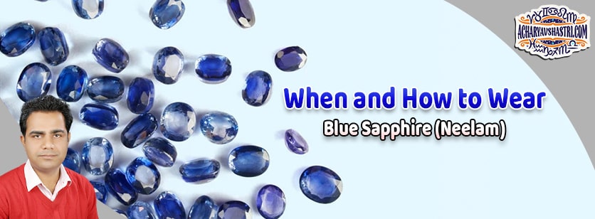 How to wear blue Sapphire - Neelam Gemstone, Description, Properties, Type, Purity, Identification and method.