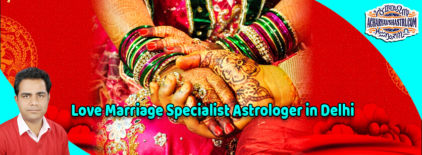 Love Marriage Specialist Astrologer in Delhi