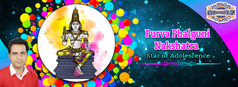 Purva Phalguni - Star of Adolescence
