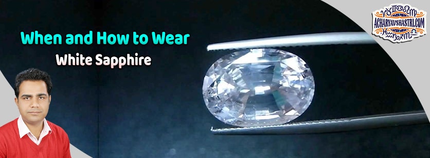 How to wear White Sapphire, vaidurya Description, Properties, Type, Purity, Identification and method.