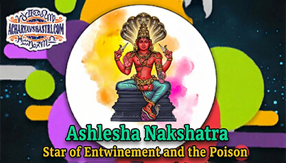 Ashlesha Nakshatra – Star of clinging