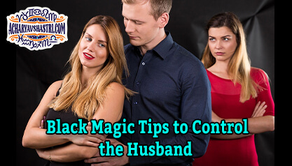 Black Magic Tips to Control the Husband