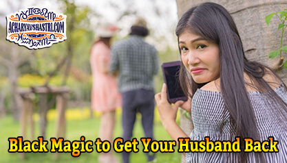 Black Magic to Get Your Husband Back