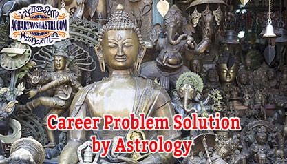 Career Problem Solution by Astrology 