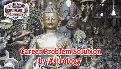 Career Problem Solution by Astrology 