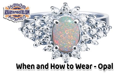 How to wear Opal, vaidurya Description, Properties, Type, Purity, Identification and method.