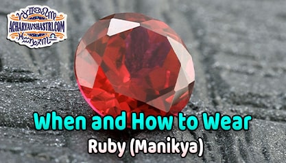 How to wear Ruby - Manikya Gemstone, Description, Properties, Type, Purity, Identification and method.