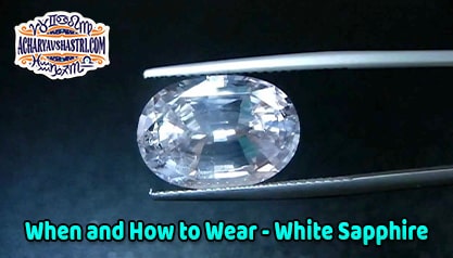 How to wear White Sapphire, vaidurya Description, Properties, Type, Purity, Identification and method.