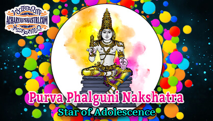 Purva Phalguni - Star of Adolescence