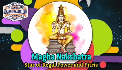 Magha Nakshatra – Star of Magnificent